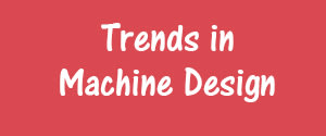 Trends in Machine design