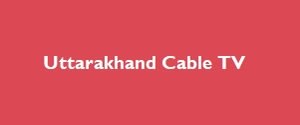 Uttarakhand Cable TV